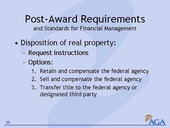 Post-Award Requirements and Standards for Financial Management • Disposition of real property: – Request