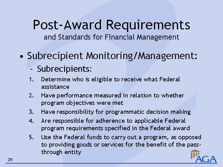 Post-Award Requirements and Standards for Financial Management • Subrecipient Monitoring/Management: – Subrecipients: 1. 2.
