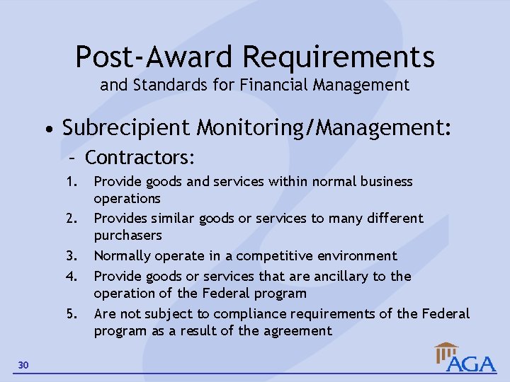 Post-Award Requirements and Standards for Financial Management • Subrecipient Monitoring/Management: – Contractors: 1. 2.