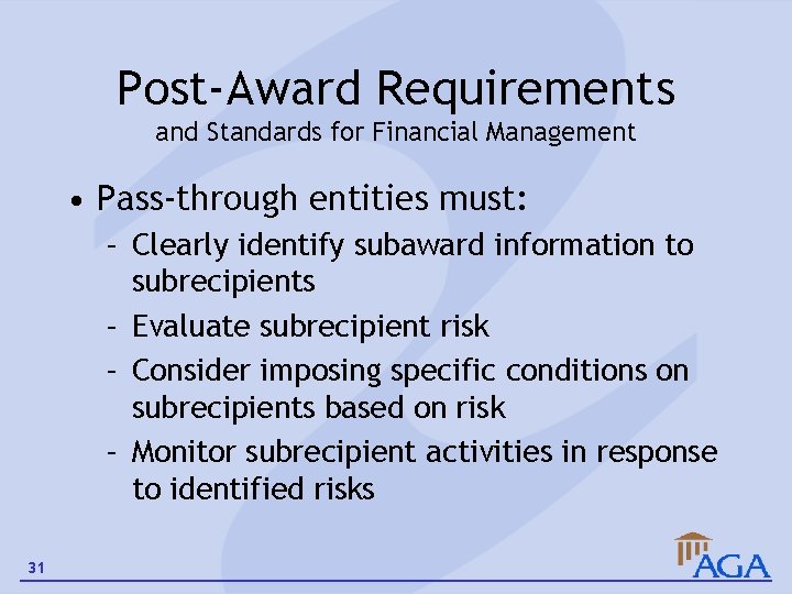 Post-Award Requirements and Standards for Financial Management • Pass-through entities must: – Clearly identify