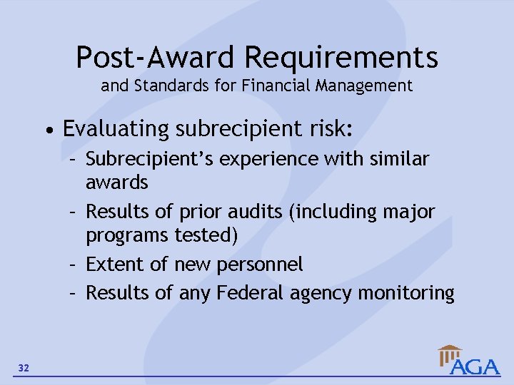 Post-Award Requirements and Standards for Financial Management • Evaluating subrecipient risk: – Subrecipient’s experience