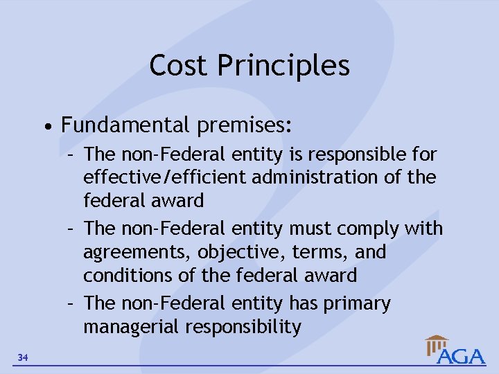 Cost Principles • Fundamental premises: – The non-Federal entity is responsible for effective/efficient administration