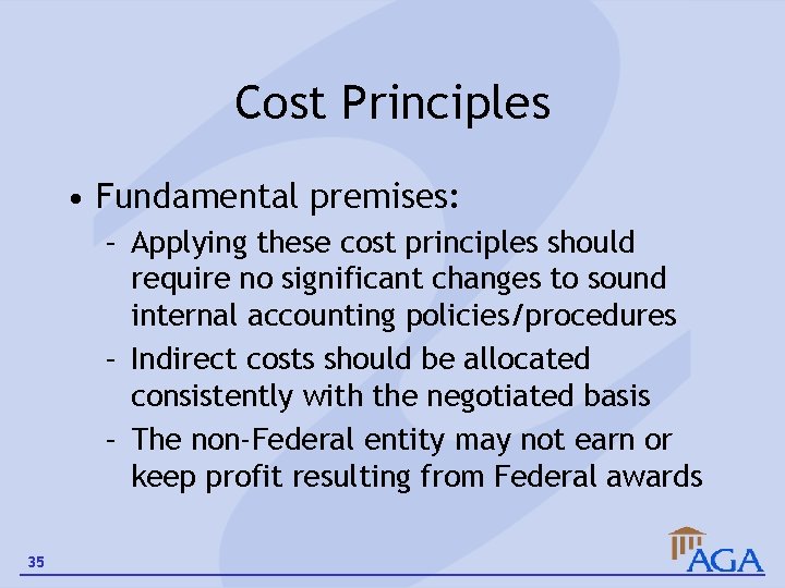 Cost Principles • Fundamental premises: – Applying these cost principles should require no significant