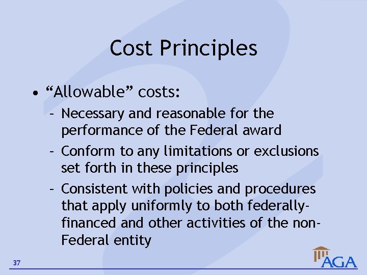 Cost Principles • “Allowable” costs: – Necessary and reasonable for the performance of the
