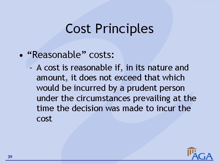 Cost Principles • “Reasonable” costs: – A cost is reasonable if, in its nature
