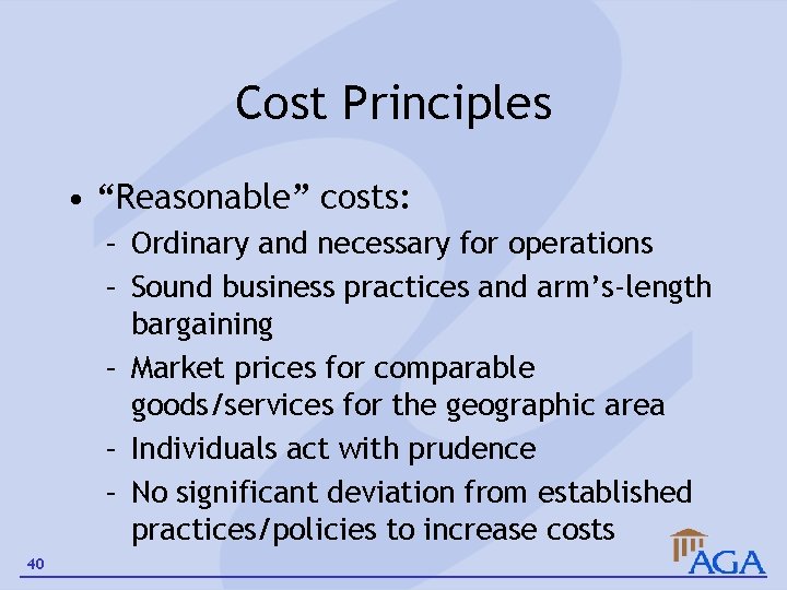 Cost Principles • “Reasonable” costs: – Ordinary and necessary for operations – Sound business