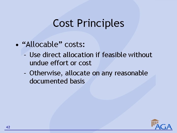 Cost Principles • “Allocable” costs: – Use direct allocation if feasible without undue effort