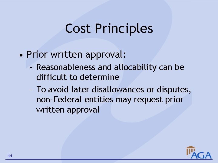Cost Principles • Prior written approval: – Reasonableness and allocability can be difficult to