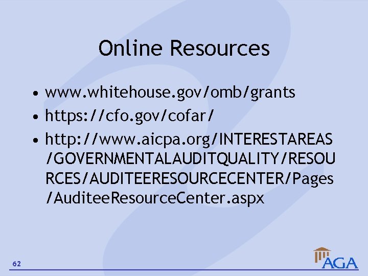 Online Resources • www. whitehouse. gov/omb/grants • https: //cfo. gov/cofar/ • http: //www. aicpa.