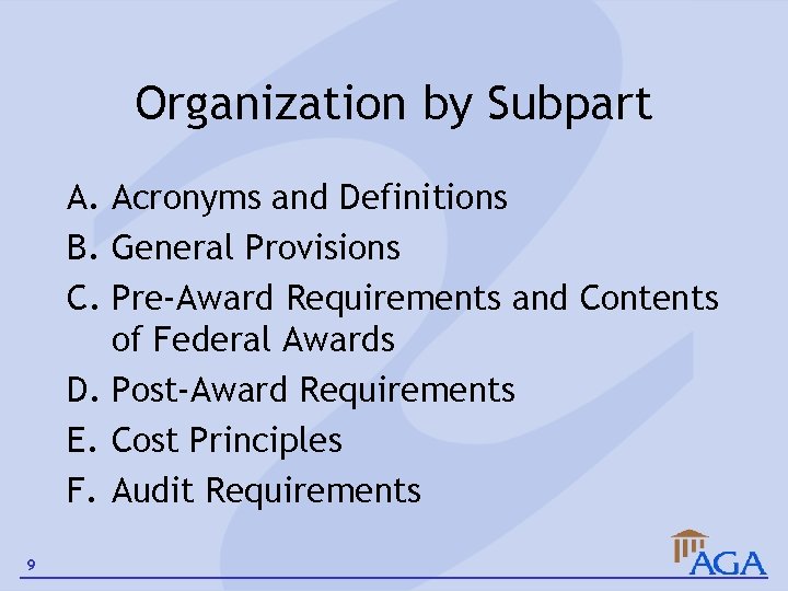 Organization by Subpart A. Acronyms and Definitions B. General Provisions C. Pre-Award Requirements and