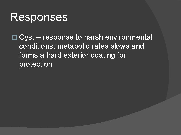 Responses � Cyst – response to harsh environmental conditions; metabolic rates slows and forms