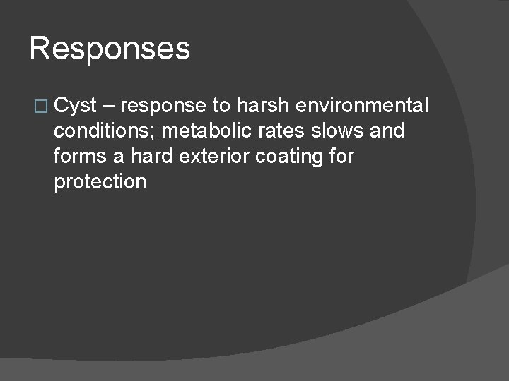 Responses � Cyst – response to harsh environmental conditions; metabolic rates slows and forms