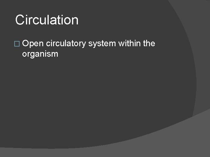 Circulation � Open circulatory system within the organism 