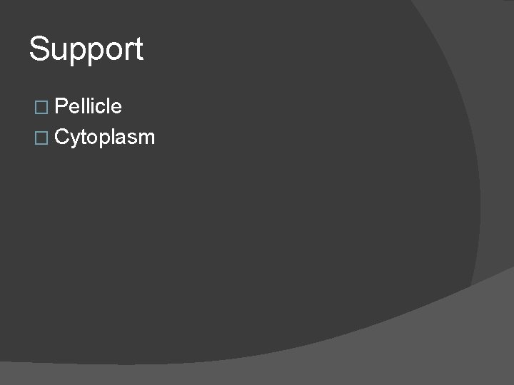 Support � Pellicle � Cytoplasm 