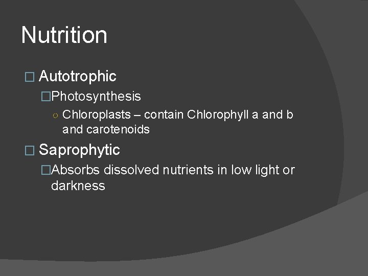 Nutrition � Autotrophic �Photosynthesis ○ Chloroplasts – contain Chlorophyll a and b and carotenoids