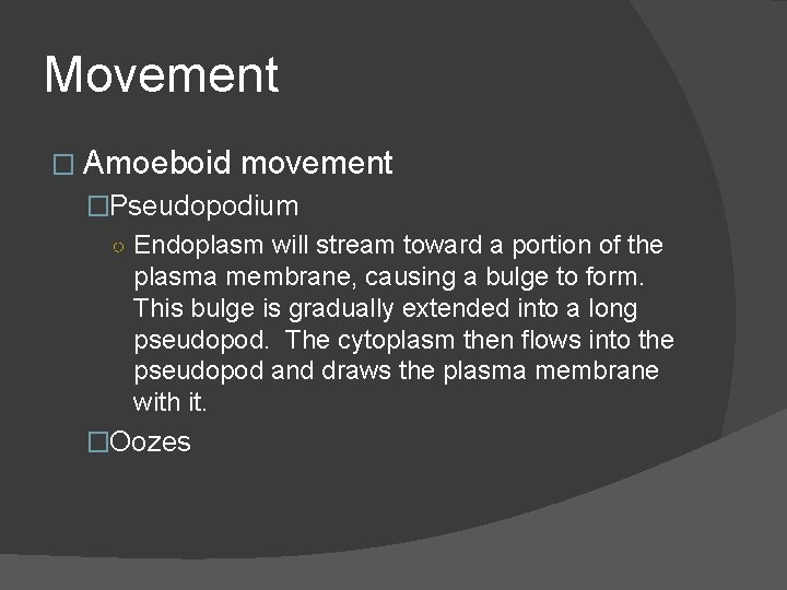 Movement � Amoeboid movement �Pseudopodium ○ Endoplasm will stream toward a portion of the