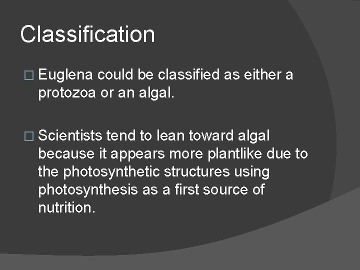 Classification � Euglena could be classified as either a protozoa or an algal. �