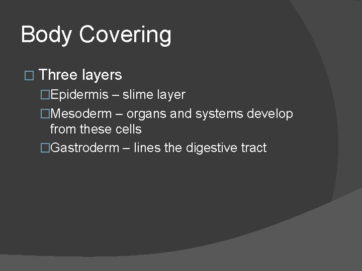 Body Covering � Three layers �Epidermis – slime layer �Mesoderm – organs and systems