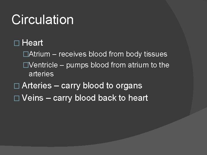 Circulation � Heart �Atrium – receives blood from body tissues �Ventricle – pumps blood