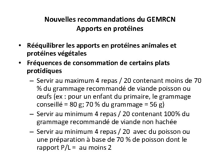 Nouvelles recommandations du GEMRCN Apports en protéines • Rééquilibrer les apports en protéines animales
