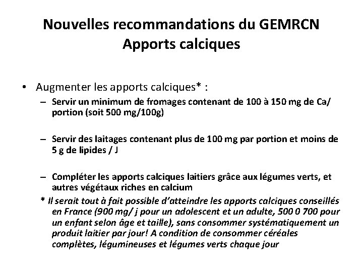 Nouvelles recommandations du GEMRCN Apports calciques • Augmenter les apports calciques* : – Servir