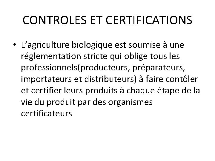 CONTROLES ET CERTIFICATIONS • L’agriculture biologique est soumise à une réglementation stricte qui oblige