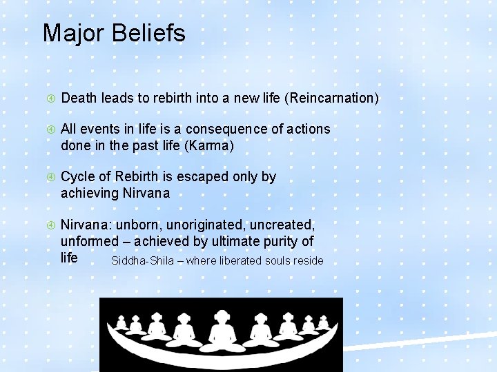 Major Beliefs Death leads to rebirth into a new life (Reincarnation) All events in
