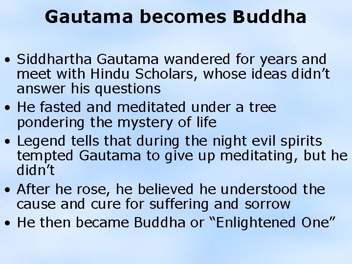 Gautama becomes Buddha • Siddhartha Gautama wandered for years and meet with Hindu Scholars,
