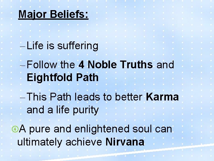 Major Beliefs: – Life is suffering – Follow the 4 Noble Truths and Eightfold