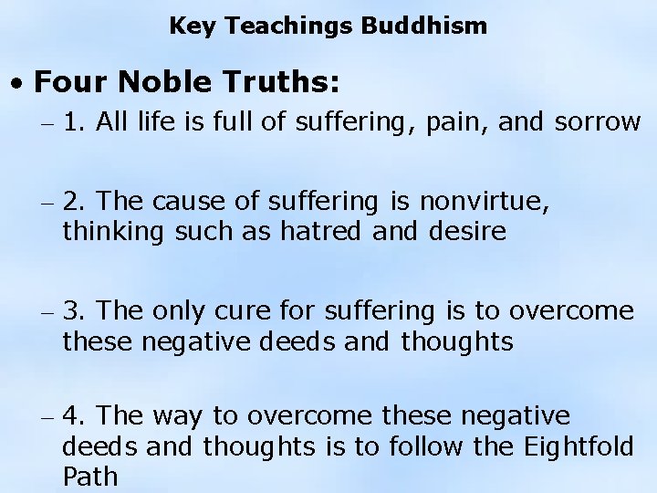 Key Teachings Buddhism • Four Noble Truths: – 1. All life is full of
