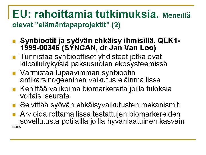 EU: rahoittamia tutkimuksia. Meneillä olevat ”elämäntapaprojektit” (2) n n n Synbiootit ja syövän ehkäisy