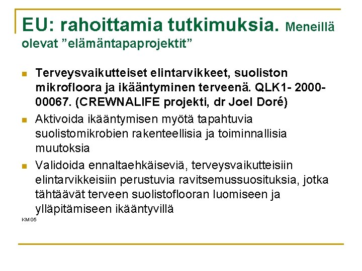 EU: rahoittamia tutkimuksia. Meneillä olevat ”elämäntapaprojektit” n n n Terveysvaikutteiset elintarvikkeet, suoliston mikrofloora ja