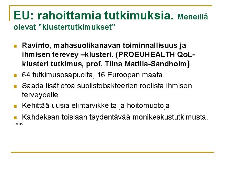 EU: rahoittamia tutkimuksia. Meneillä olevat ”klustertutkimukset” n Ravinto, mahasuolikanavan toiminnallisuus ja ihmisen terevey –klusteri.