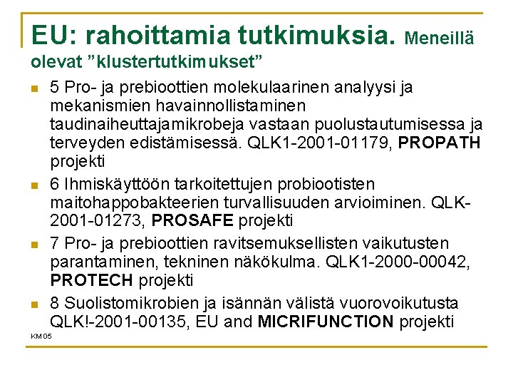 EU: rahoittamia tutkimuksia. Meneillä olevat ”klustertutkimukset” n 5 Pro- ja prebioottien molekulaarinen analyysi ja