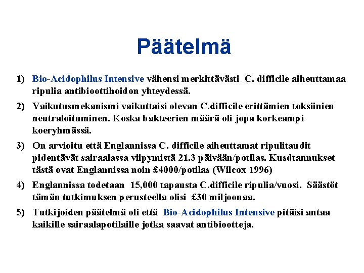 Päätelmä 1) Bio-Acidophilus Intensive vähensi merkittävästi C. difficile aiheuttamaa ripulia antibioottihoidon yhteydessä. 2) Vaikutusmekanismi