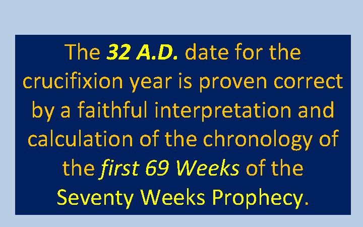The 32 A. D. date for the crucifixion year is proven correct by a