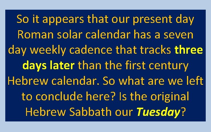So it appears that our present day Roman solar calendar has a seven day