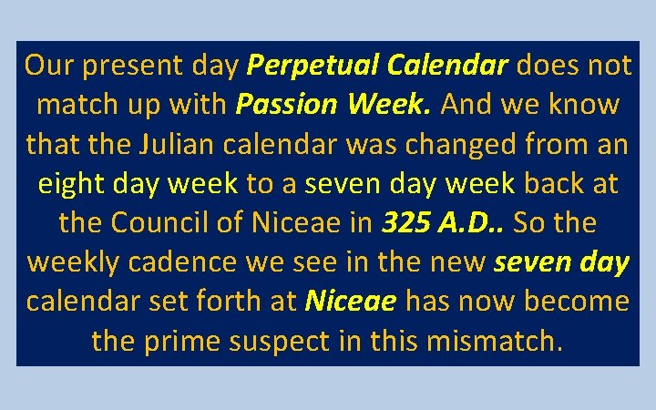 Our present day Perpetual Calendar does not match up with Passion Week. And we