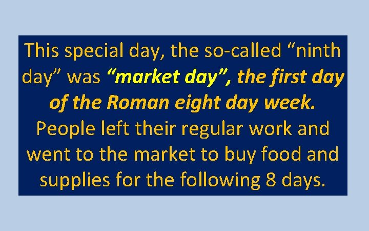 This special day, the so-called “ninth day” was “market day”, the first day of