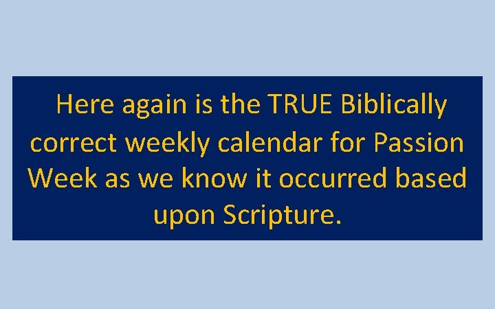 Here again is the TRUE Biblically correct weekly calendar for Passion Week as we