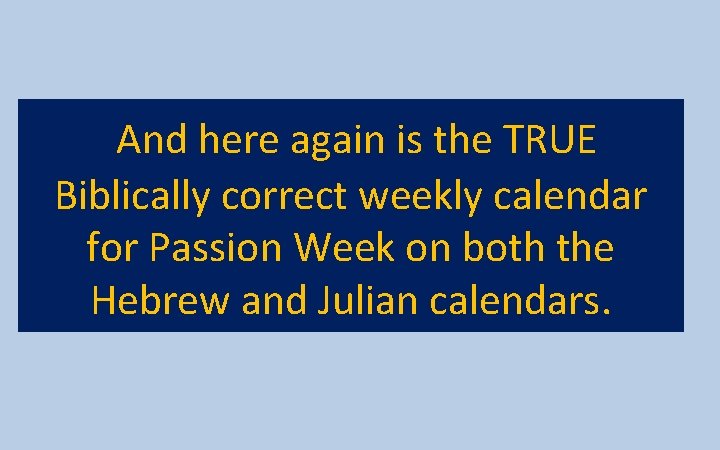 And here again is the TRUE Biblically correct weekly calendar for Passion Week on