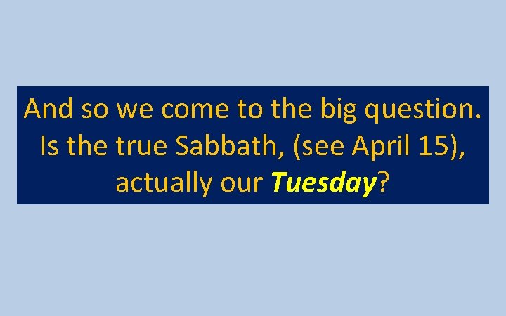 And so we come to the big question. Is the true Sabbath, (see April