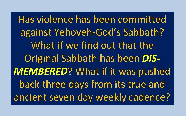 Has violence has been committed against Yehoveh-God’s Sabbath? What if we find out that