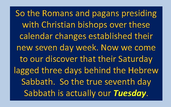 So the Romans and pagans presiding with Christian bishops over these calendar changes established