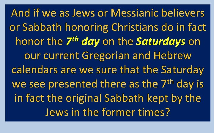 And if we as Jews or Messianic believers or Sabbath honoring Christians do in