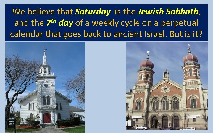 We believe that Saturday is the Jewish Sabbath, and the 7 th day of