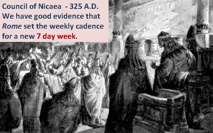 Council of Nicaea - 325 A. D. We have good evidence that Rome set