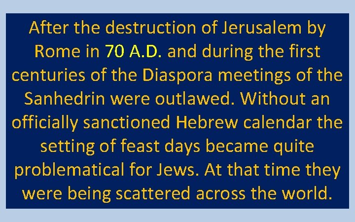 After the destruction of Jerusalem by Rome in 70 A. D. and during the