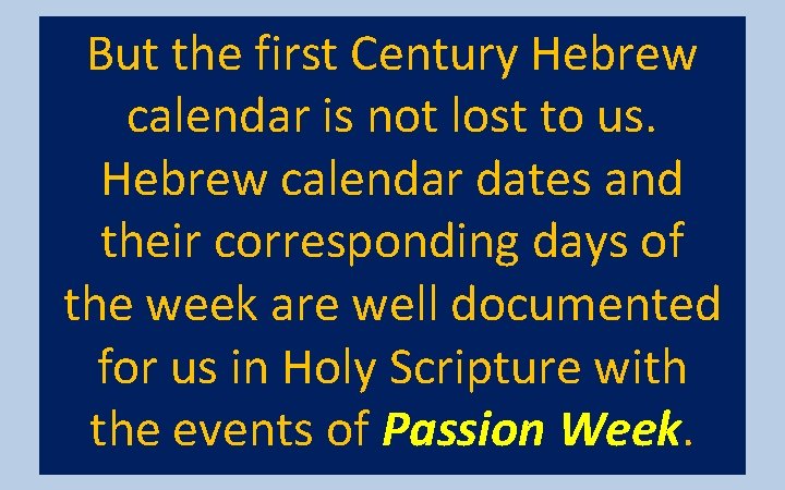 But the first Century Hebrew calendar is not lost to us. Hebrew calendar dates