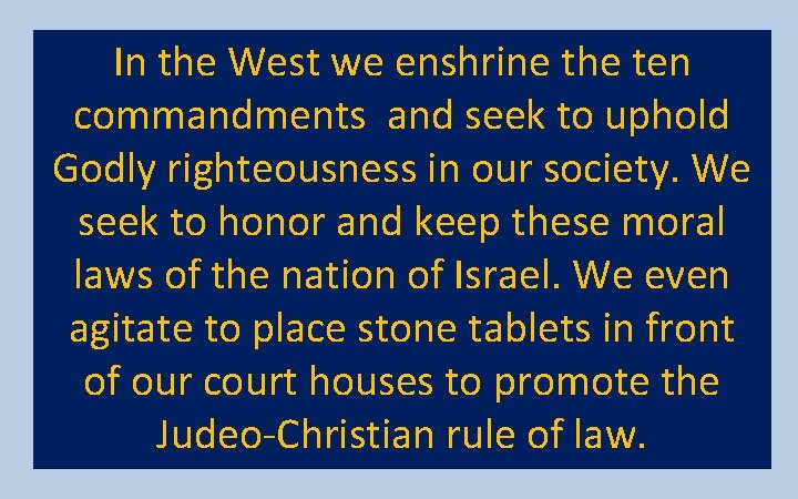 In the West we enshrine the ten commandments and seek to uphold Godly righteousness